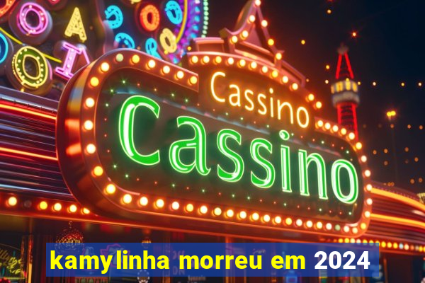 kamylinha morreu em 2024